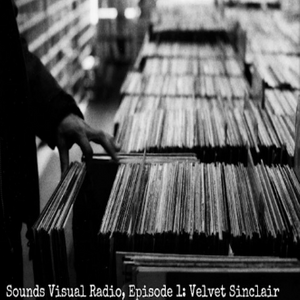 Sounds Visual Radio Episode 1: Velvet Sinclair