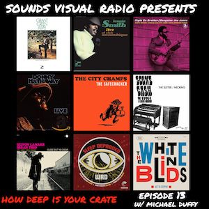 Sounds Visual Radio Presents: How Deep Is Your Crate, Episode 13 w/ Michael Duffy (The White Blinds)